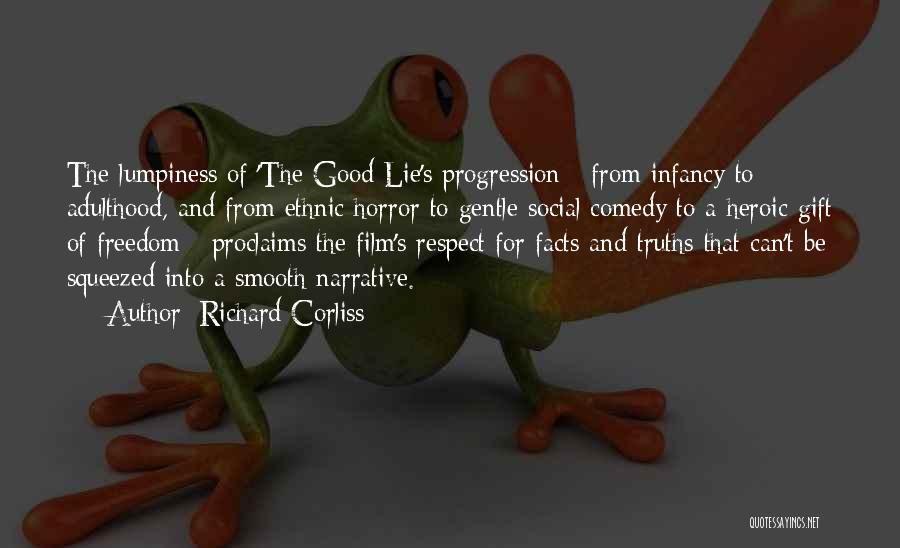 Richard Corliss Quotes: The Lumpiness Of 'the Good Lie's Progression - From Infancy To Adulthood, And From Ethnic Horror To Gentle Social Comedy