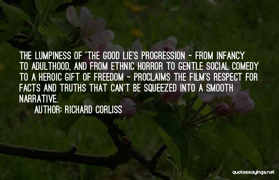 Richard Corliss Quotes: The Lumpiness Of 'the Good Lie's Progression - From Infancy To Adulthood, And From Ethnic Horror To Gentle Social Comedy