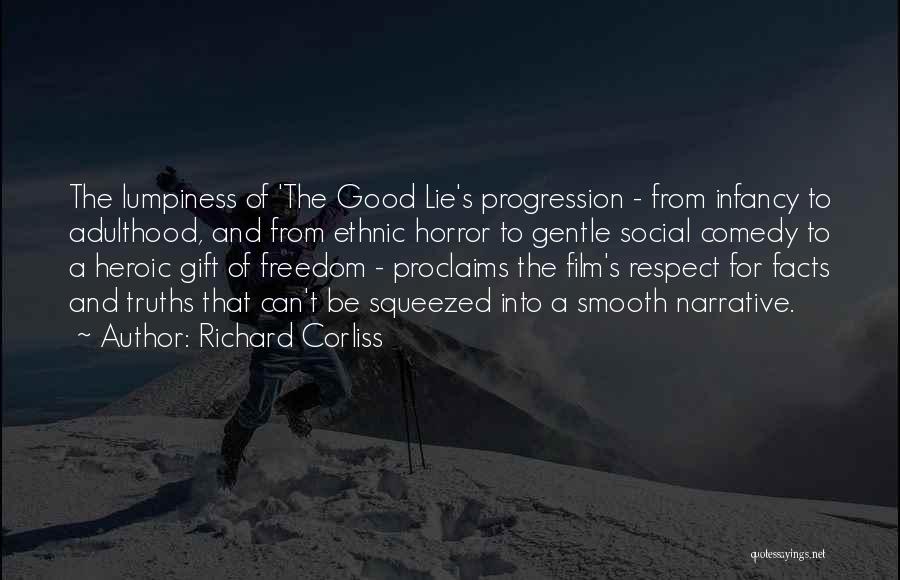 Richard Corliss Quotes: The Lumpiness Of 'the Good Lie's Progression - From Infancy To Adulthood, And From Ethnic Horror To Gentle Social Comedy