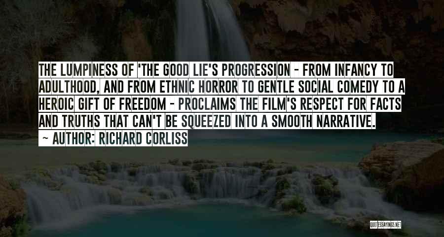 Richard Corliss Quotes: The Lumpiness Of 'the Good Lie's Progression - From Infancy To Adulthood, And From Ethnic Horror To Gentle Social Comedy