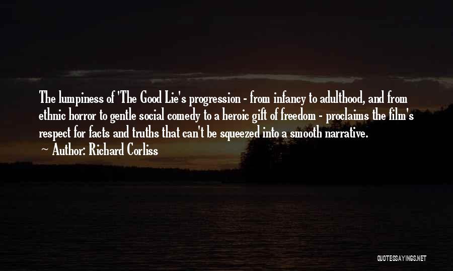 Richard Corliss Quotes: The Lumpiness Of 'the Good Lie's Progression - From Infancy To Adulthood, And From Ethnic Horror To Gentle Social Comedy