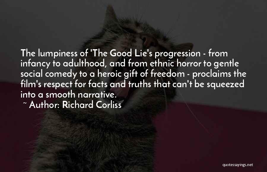 Richard Corliss Quotes: The Lumpiness Of 'the Good Lie's Progression - From Infancy To Adulthood, And From Ethnic Horror To Gentle Social Comedy