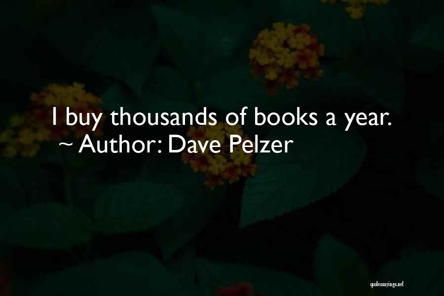 Dave Pelzer Quotes: I Buy Thousands Of Books A Year.