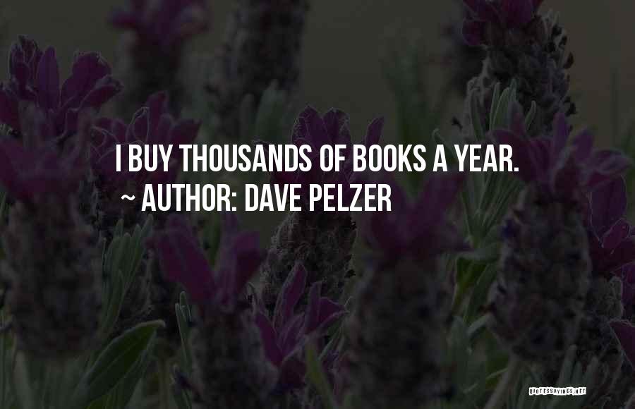 Dave Pelzer Quotes: I Buy Thousands Of Books A Year.