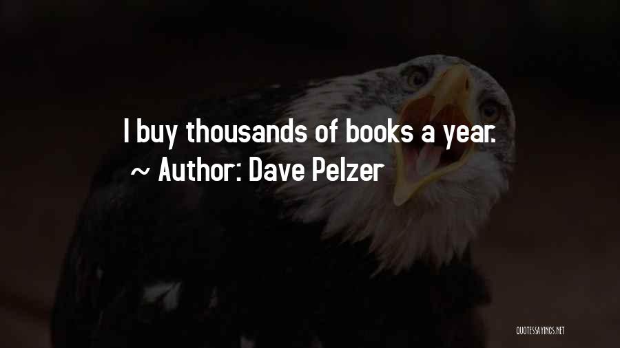 Dave Pelzer Quotes: I Buy Thousands Of Books A Year.