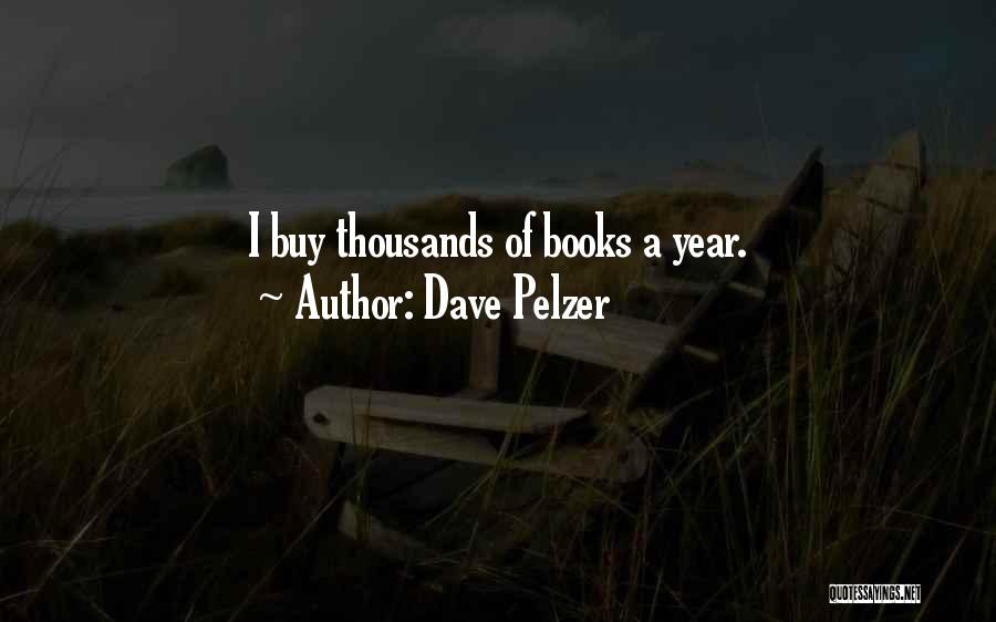 Dave Pelzer Quotes: I Buy Thousands Of Books A Year.