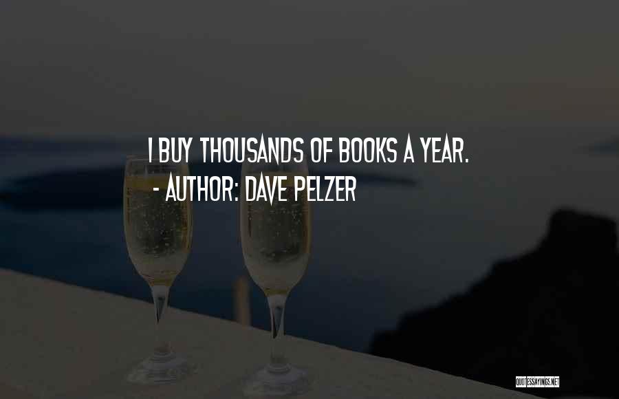 Dave Pelzer Quotes: I Buy Thousands Of Books A Year.