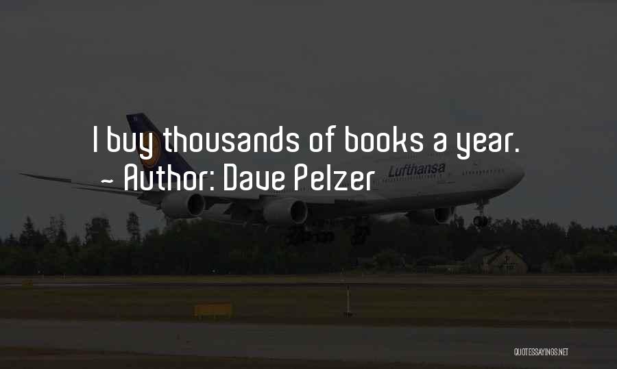 Dave Pelzer Quotes: I Buy Thousands Of Books A Year.