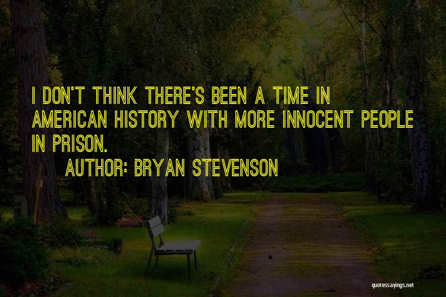 Bryan Stevenson Quotes: I Don't Think There's Been A Time In American History With More Innocent People In Prison.