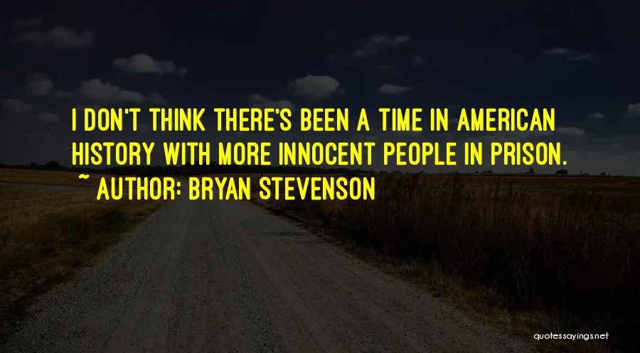 Bryan Stevenson Quotes: I Don't Think There's Been A Time In American History With More Innocent People In Prison.