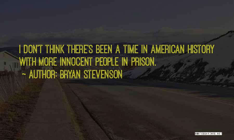 Bryan Stevenson Quotes: I Don't Think There's Been A Time In American History With More Innocent People In Prison.