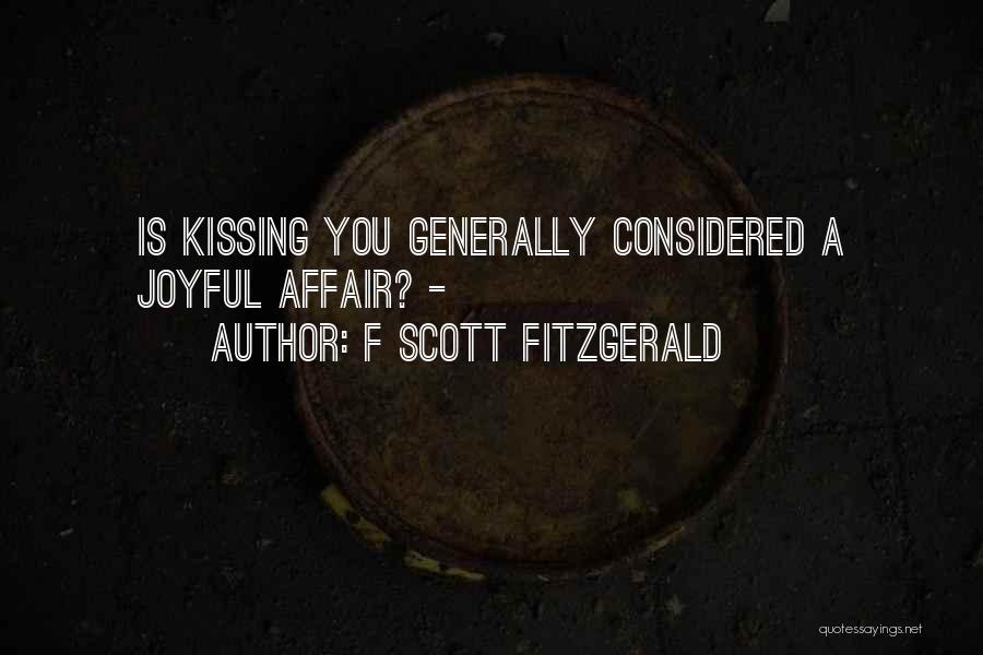 F Scott Fitzgerald Quotes: Is Kissing You Generally Considered A Joyful Affair? -