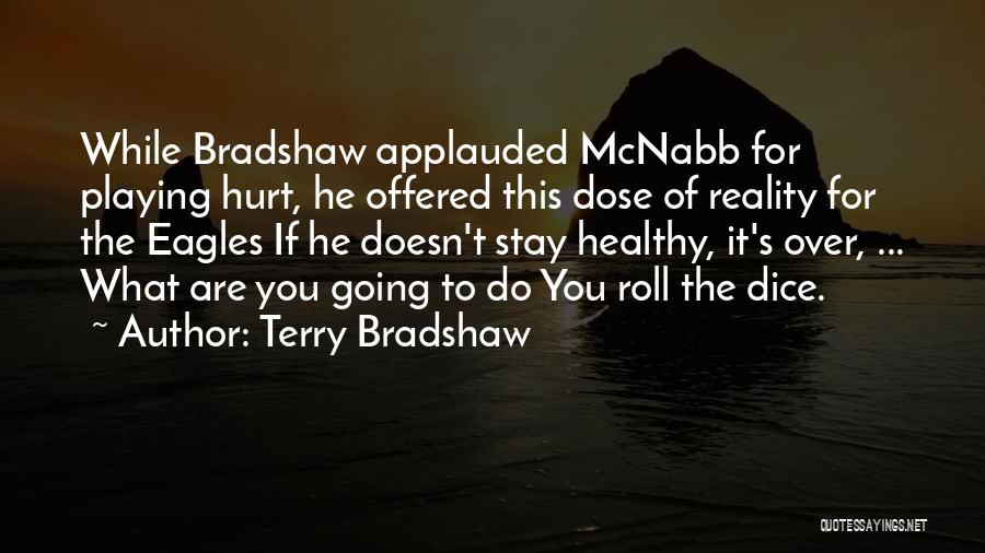 Terry Bradshaw Quotes: While Bradshaw Applauded Mcnabb For Playing Hurt, He Offered This Dose Of Reality For The Eagles If He Doesn't Stay