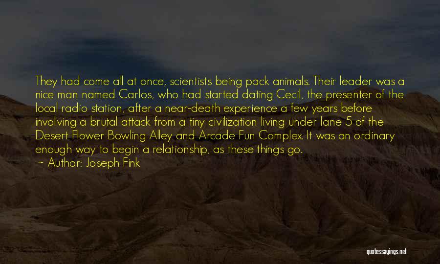 Joseph Fink Quotes: They Had Come All At Once, Scientists Being Pack Animals. Their Leader Was A Nice Man Named Carlos, Who Had