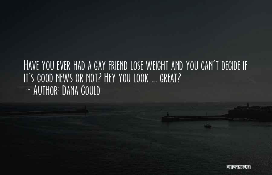 Dana Gould Quotes: Have You Ever Had A Gay Friend Lose Weight And You Can't Decide If It's Good News Or Not? Hey