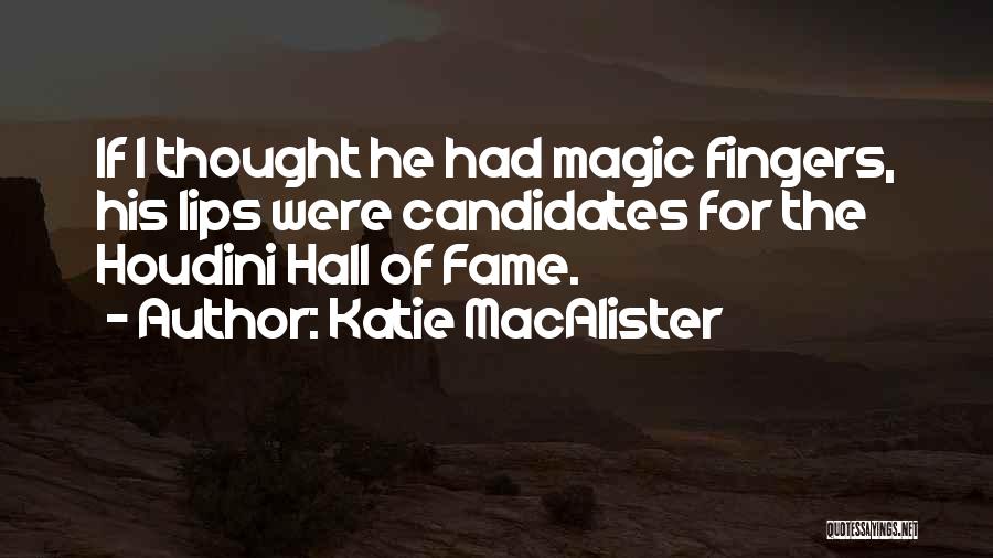 Katie MacAlister Quotes: If I Thought He Had Magic Fingers, His Lips Were Candidates For The Houdini Hall Of Fame.