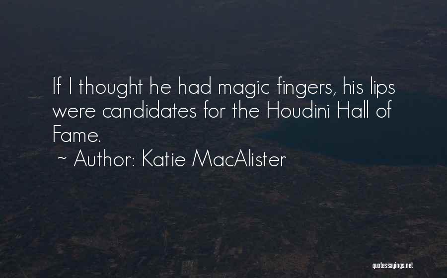 Katie MacAlister Quotes: If I Thought He Had Magic Fingers, His Lips Were Candidates For The Houdini Hall Of Fame.