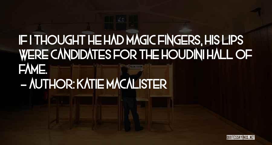 Katie MacAlister Quotes: If I Thought He Had Magic Fingers, His Lips Were Candidates For The Houdini Hall Of Fame.