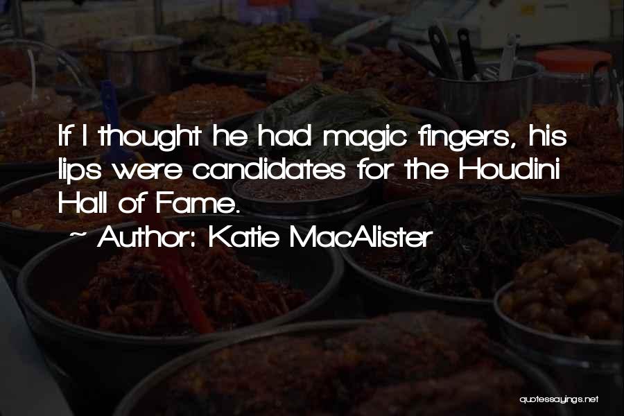 Katie MacAlister Quotes: If I Thought He Had Magic Fingers, His Lips Were Candidates For The Houdini Hall Of Fame.