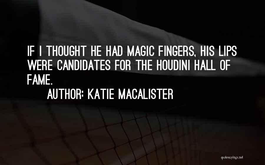 Katie MacAlister Quotes: If I Thought He Had Magic Fingers, His Lips Were Candidates For The Houdini Hall Of Fame.