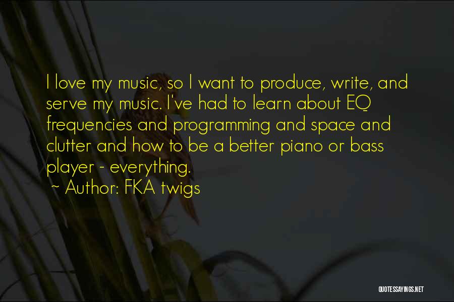 FKA Twigs Quotes: I Love My Music, So I Want To Produce, Write, And Serve My Music. I've Had To Learn About Eq