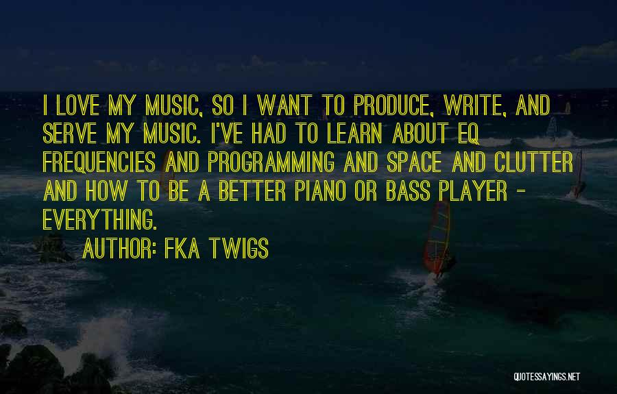 FKA Twigs Quotes: I Love My Music, So I Want To Produce, Write, And Serve My Music. I've Had To Learn About Eq