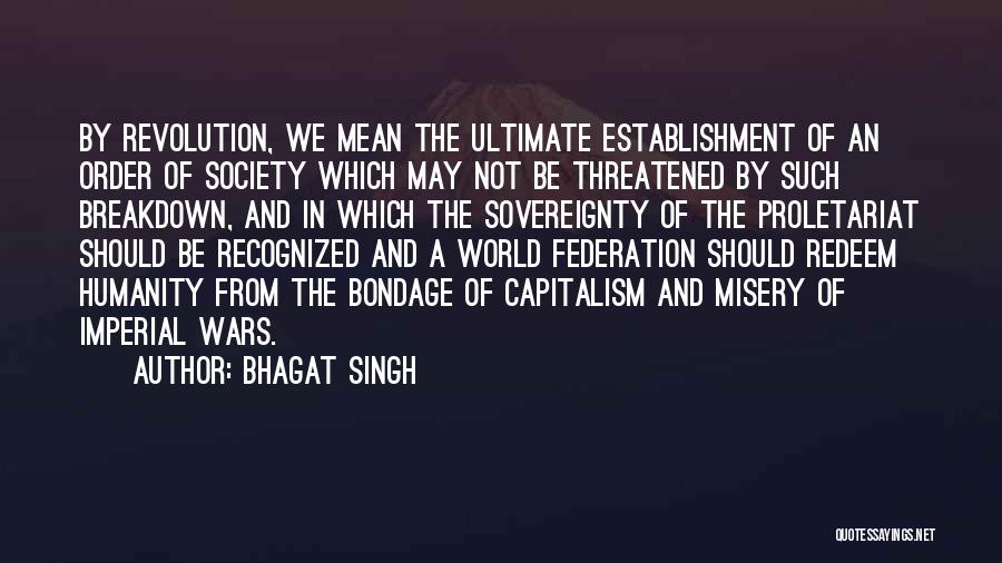 Bhagat Singh Quotes: By Revolution, We Mean The Ultimate Establishment Of An Order Of Society Which May Not Be Threatened By Such Breakdown,