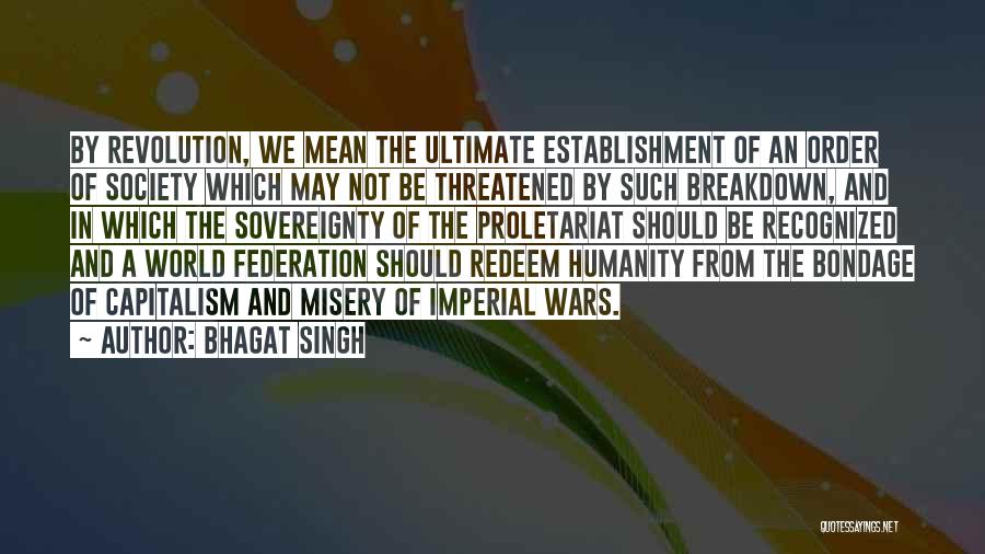 Bhagat Singh Quotes: By Revolution, We Mean The Ultimate Establishment Of An Order Of Society Which May Not Be Threatened By Such Breakdown,