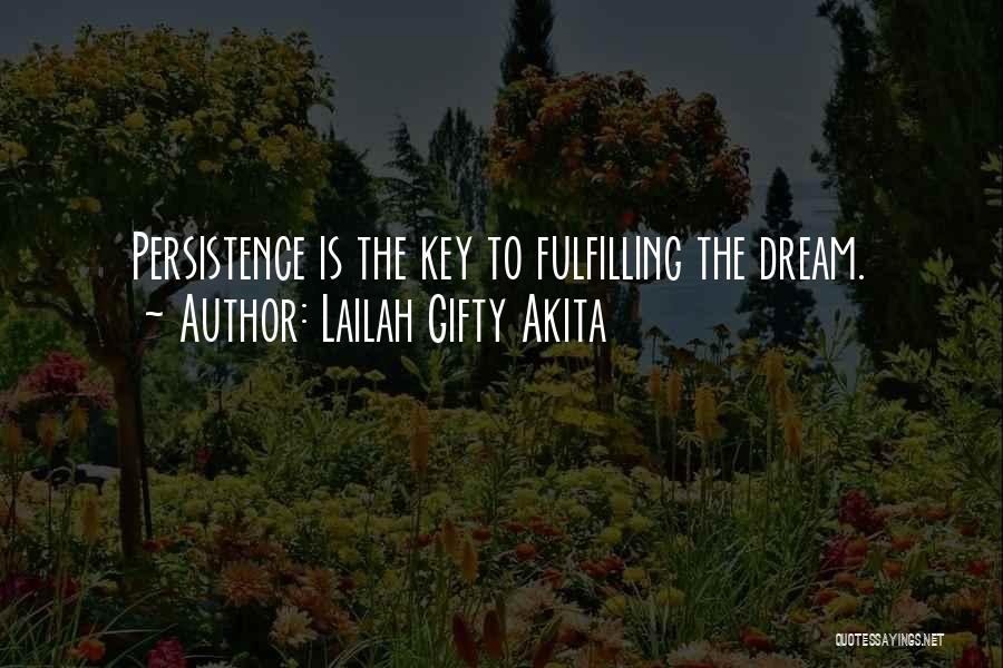 Lailah Gifty Akita Quotes: Persistence Is The Key To Fulfilling The Dream.