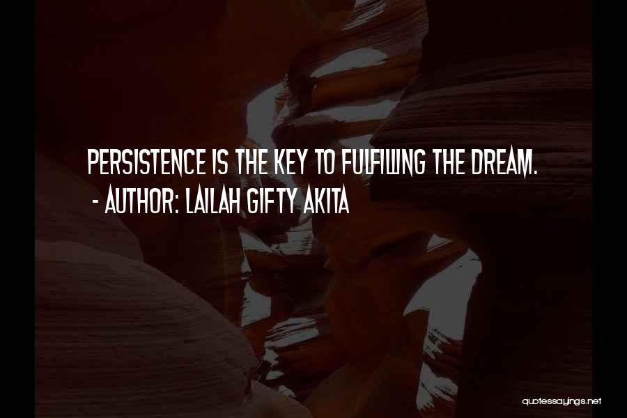 Lailah Gifty Akita Quotes: Persistence Is The Key To Fulfilling The Dream.