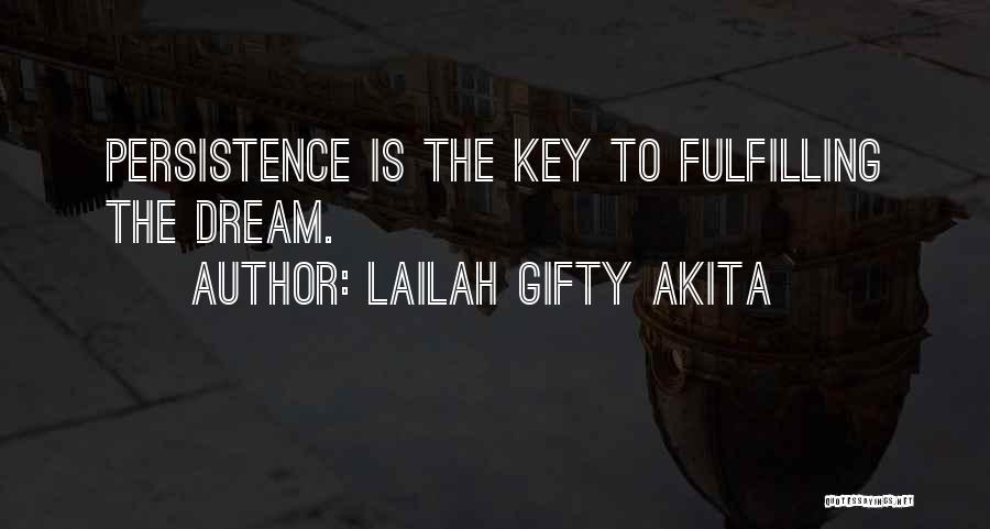 Lailah Gifty Akita Quotes: Persistence Is The Key To Fulfilling The Dream.