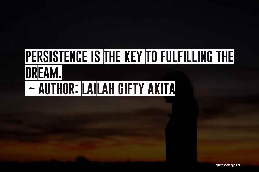 Lailah Gifty Akita Quotes: Persistence Is The Key To Fulfilling The Dream.