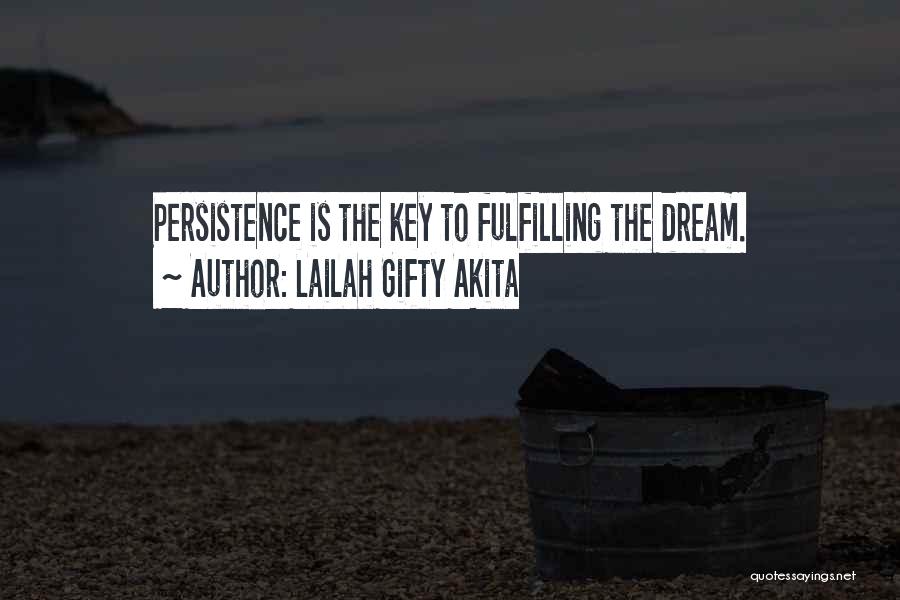 Lailah Gifty Akita Quotes: Persistence Is The Key To Fulfilling The Dream.