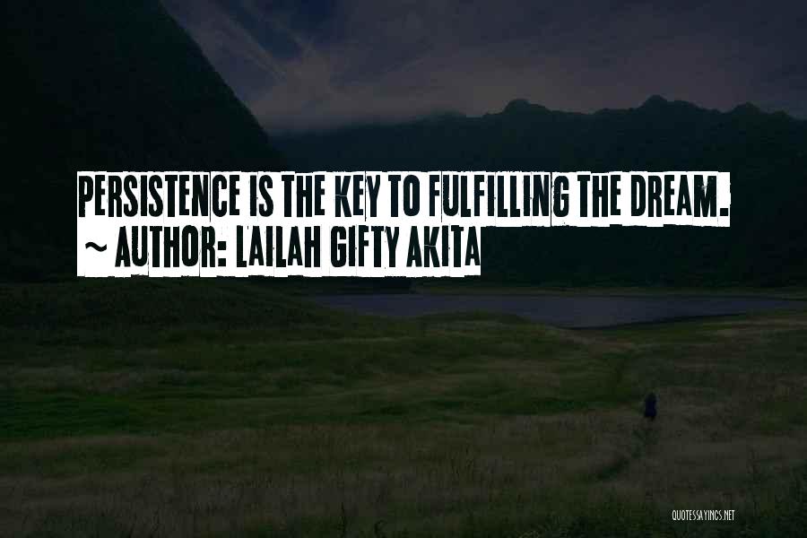 Lailah Gifty Akita Quotes: Persistence Is The Key To Fulfilling The Dream.