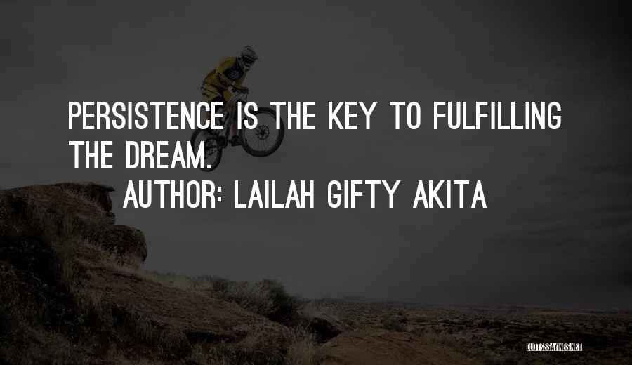 Lailah Gifty Akita Quotes: Persistence Is The Key To Fulfilling The Dream.