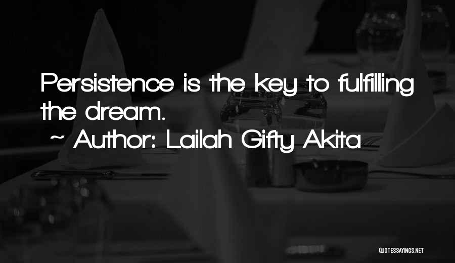 Lailah Gifty Akita Quotes: Persistence Is The Key To Fulfilling The Dream.