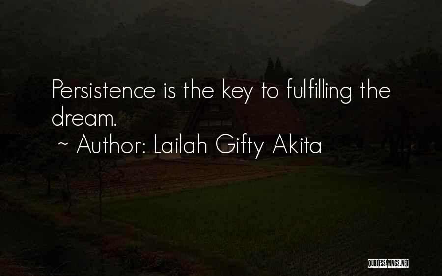 Lailah Gifty Akita Quotes: Persistence Is The Key To Fulfilling The Dream.