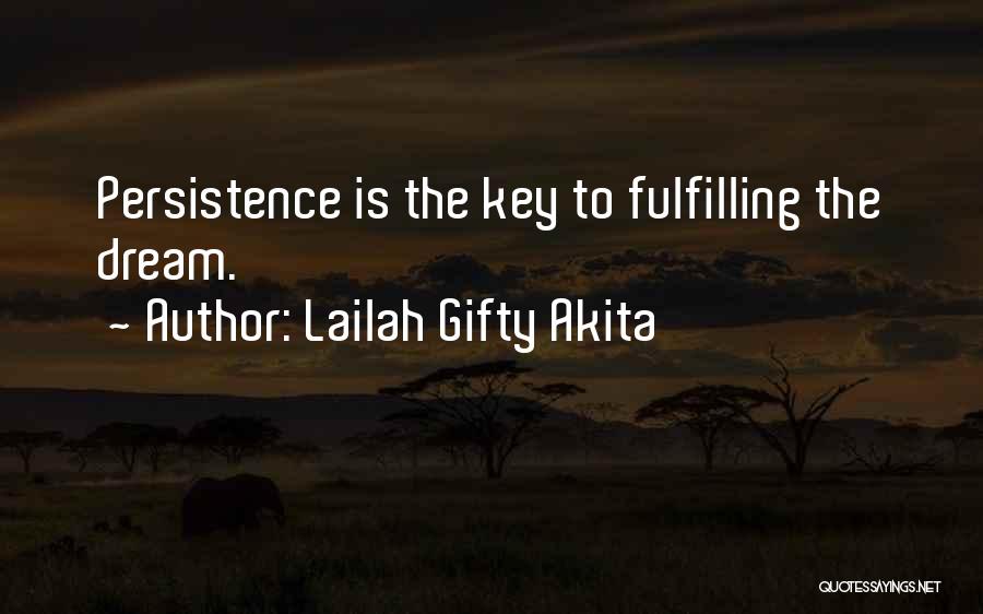 Lailah Gifty Akita Quotes: Persistence Is The Key To Fulfilling The Dream.