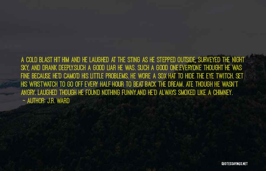 J.R. Ward Quotes: A Cold Blast Hit Him And He Laughed At The Sting As He Stepped Outside, Surveyed The Night Sky, And