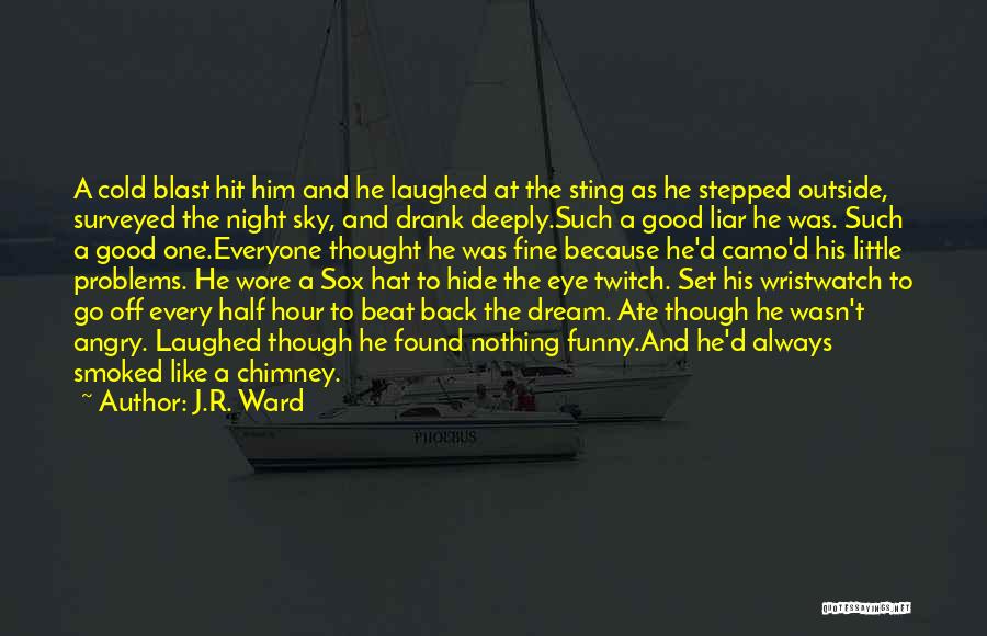 J.R. Ward Quotes: A Cold Blast Hit Him And He Laughed At The Sting As He Stepped Outside, Surveyed The Night Sky, And