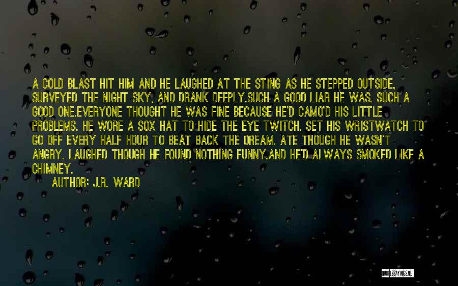 J.R. Ward Quotes: A Cold Blast Hit Him And He Laughed At The Sting As He Stepped Outside, Surveyed The Night Sky, And