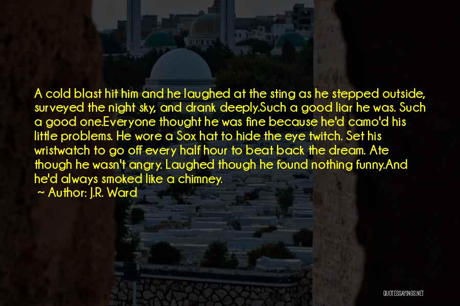 J.R. Ward Quotes: A Cold Blast Hit Him And He Laughed At The Sting As He Stepped Outside, Surveyed The Night Sky, And