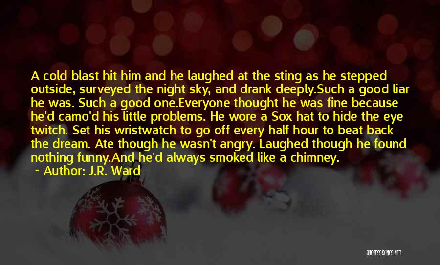 J.R. Ward Quotes: A Cold Blast Hit Him And He Laughed At The Sting As He Stepped Outside, Surveyed The Night Sky, And