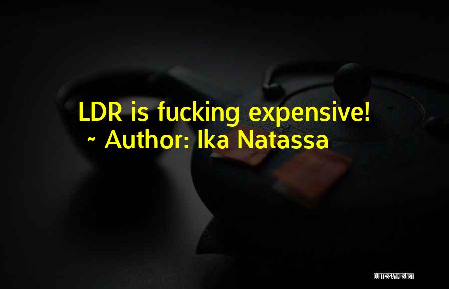 Ika Natassa Quotes: Ldr Is Fucking Expensive!
