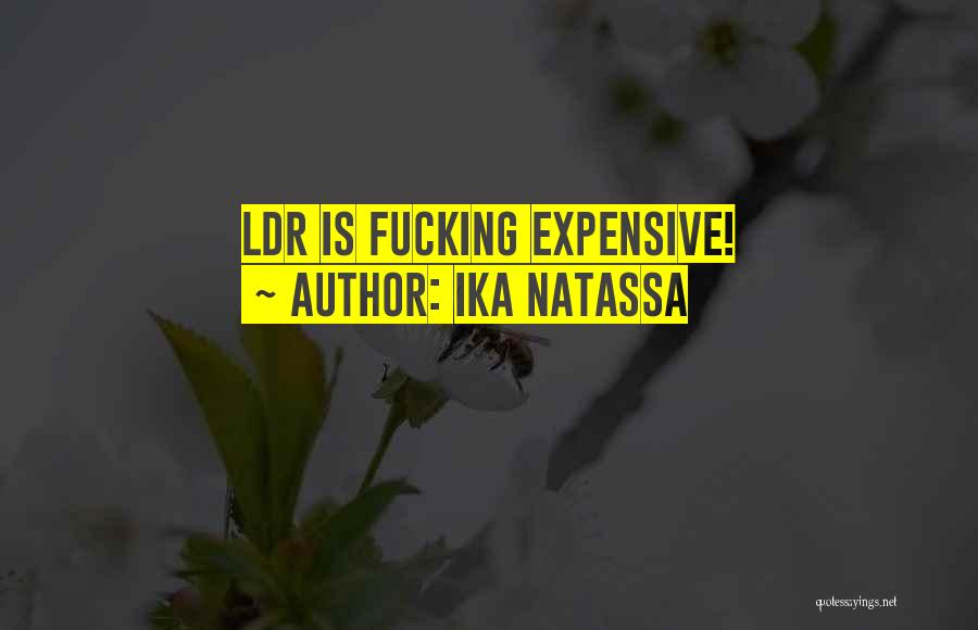 Ika Natassa Quotes: Ldr Is Fucking Expensive!