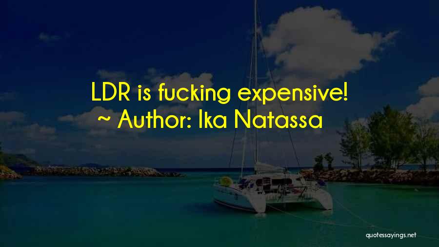 Ika Natassa Quotes: Ldr Is Fucking Expensive!