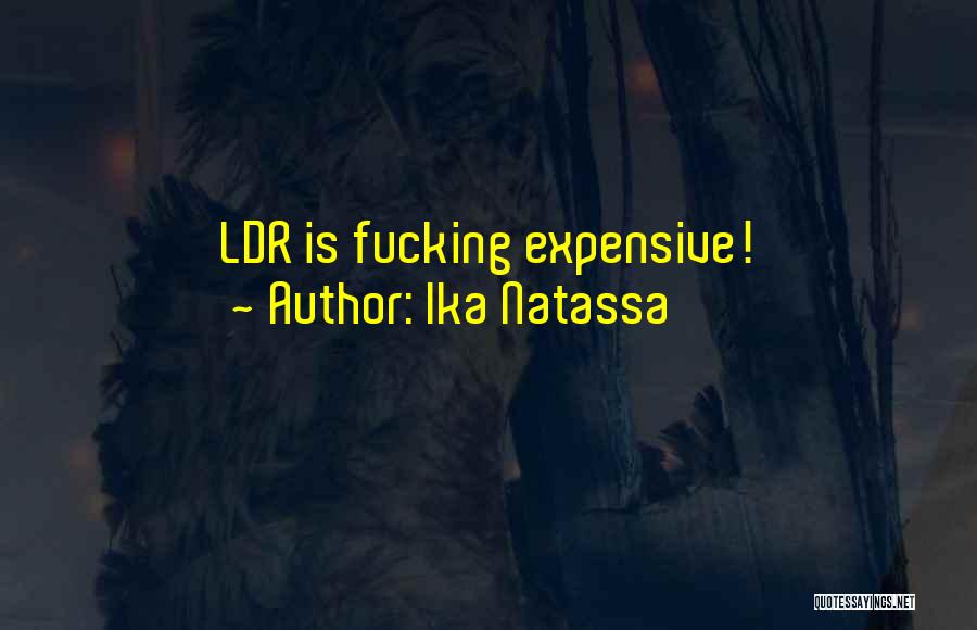 Ika Natassa Quotes: Ldr Is Fucking Expensive!