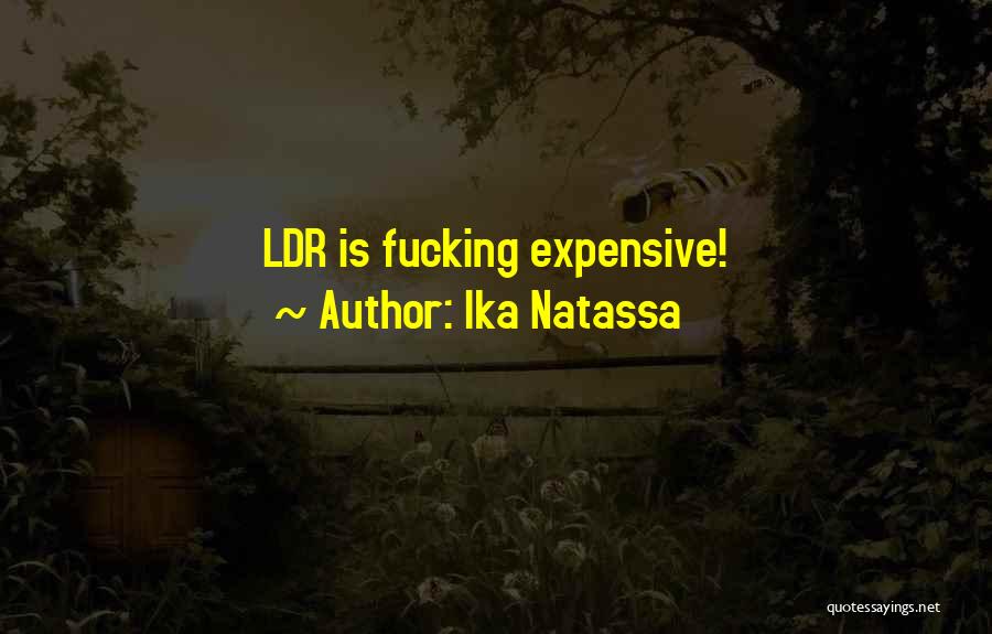 Ika Natassa Quotes: Ldr Is Fucking Expensive!