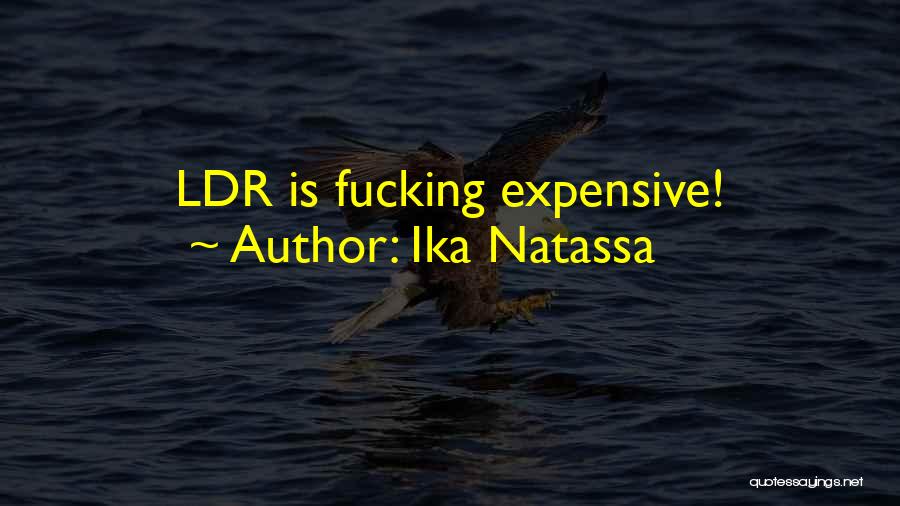 Ika Natassa Quotes: Ldr Is Fucking Expensive!