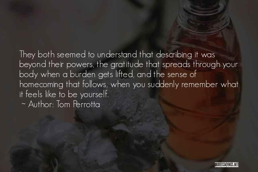 Tom Perrotta Quotes: They Both Seemed To Understand That Describing It Was Beyond Their Powers, The Gratitude That Spreads Through Your Body When